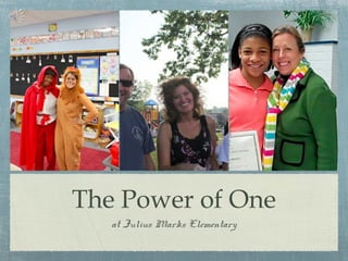 The Power of One
   at Julius Marks Elementary
 