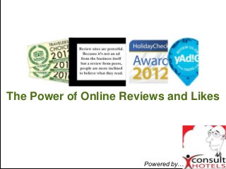 The Power of Online Reviews and Likes
Powered by…
 