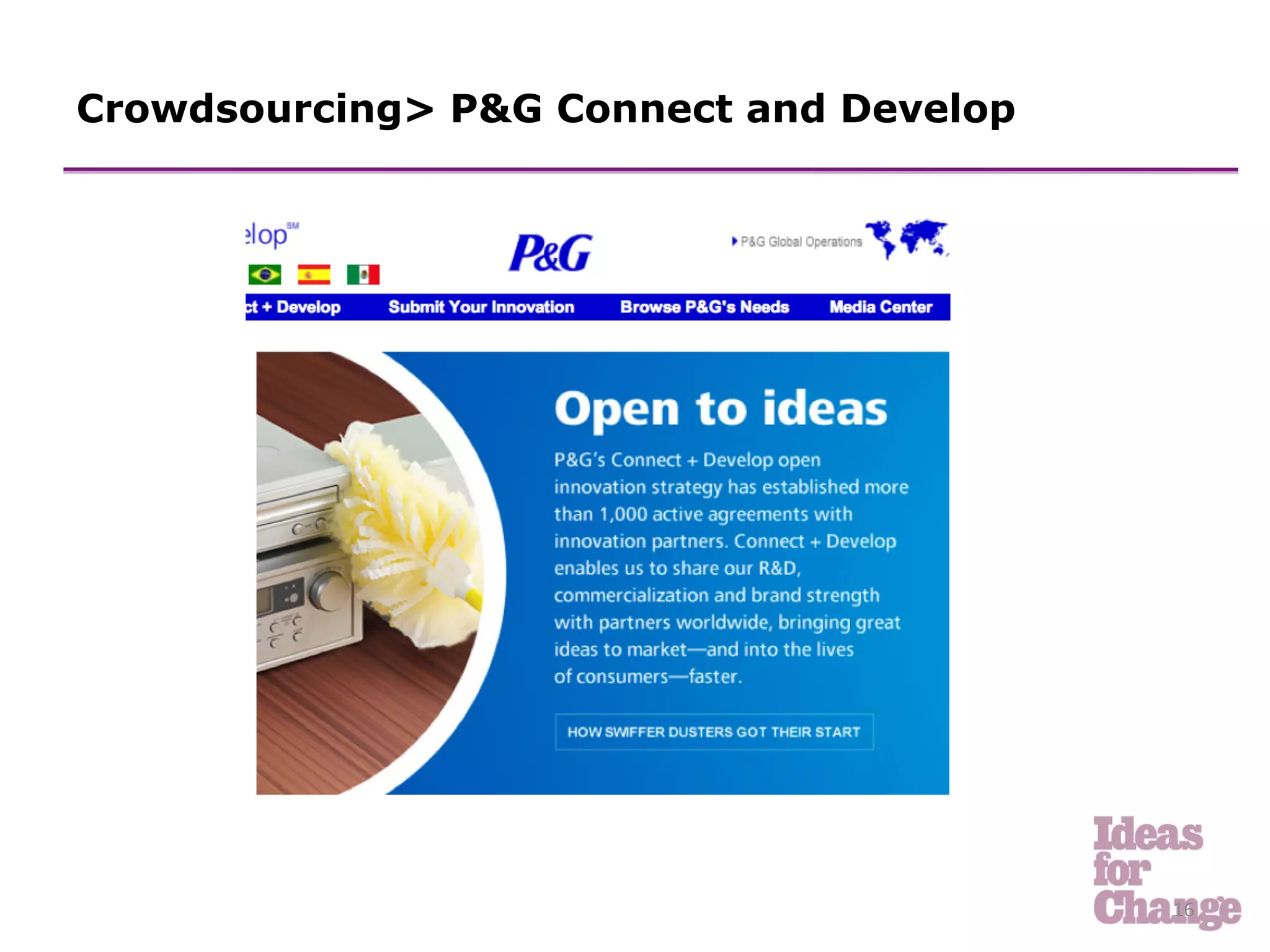 Crowdsourcing> P&G Connect and Develop




                                         16	
  
 