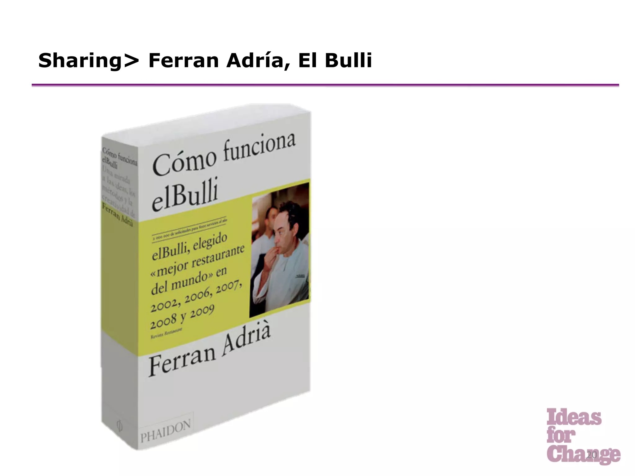 Sharing> Ferran Adría, El Bulli




                                  20	
  
 