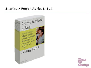 Sharing> Ferran Adría, El Bulli




                                  20	
  
 