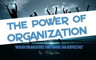 ݺߣ Presentasi : The power of Organization