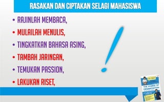 ? Rajinlah Membaca,
? Mulailah Menulis,
? Tingkatkan Bahasa Asing,
? Tambah Jaringan,
? Temukan Passion,
? Lakukan Riset,

 
