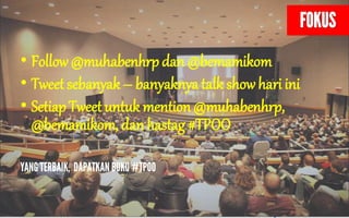? Follow @muhabenhrp dan @bemamikom
? Tweet sebanyak C banyaknya talk show hari ini
? Setiap Tweet untuk mention @muhabenhrp,
@bemamikom, dan hastag #TPOO

 
