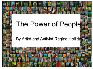 The Power of People
By Artist and Activist Regina Holliday
 