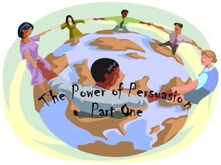 The Power of Persuasion Part One 