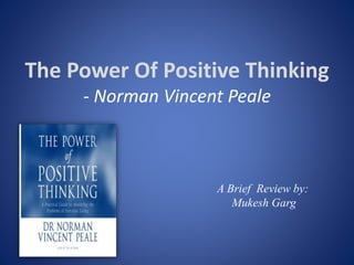 The Power Of Positive Thinking
- Norman Vincent Peale
A Brief Review by:
Mukesh Garg
 
