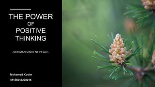 THE POWER
OF
POSITIVE
THINKING
-NORMAN VINCENT PEALE-
Mohamad Kosim
41155045230015
 