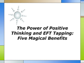 The Power of Positive
Thinking and EFT Tapping:
  Five Magical Benefits
 