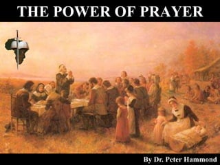 THE POWER OF PRAYER
By Dr. Peter Hammond
 