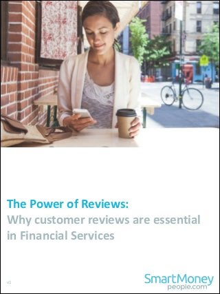 The 
Power 
of 
Reviews: 
Why 
customer 
reviews 
are 
essential 
in 
Financial 
Services 
v1 
 
