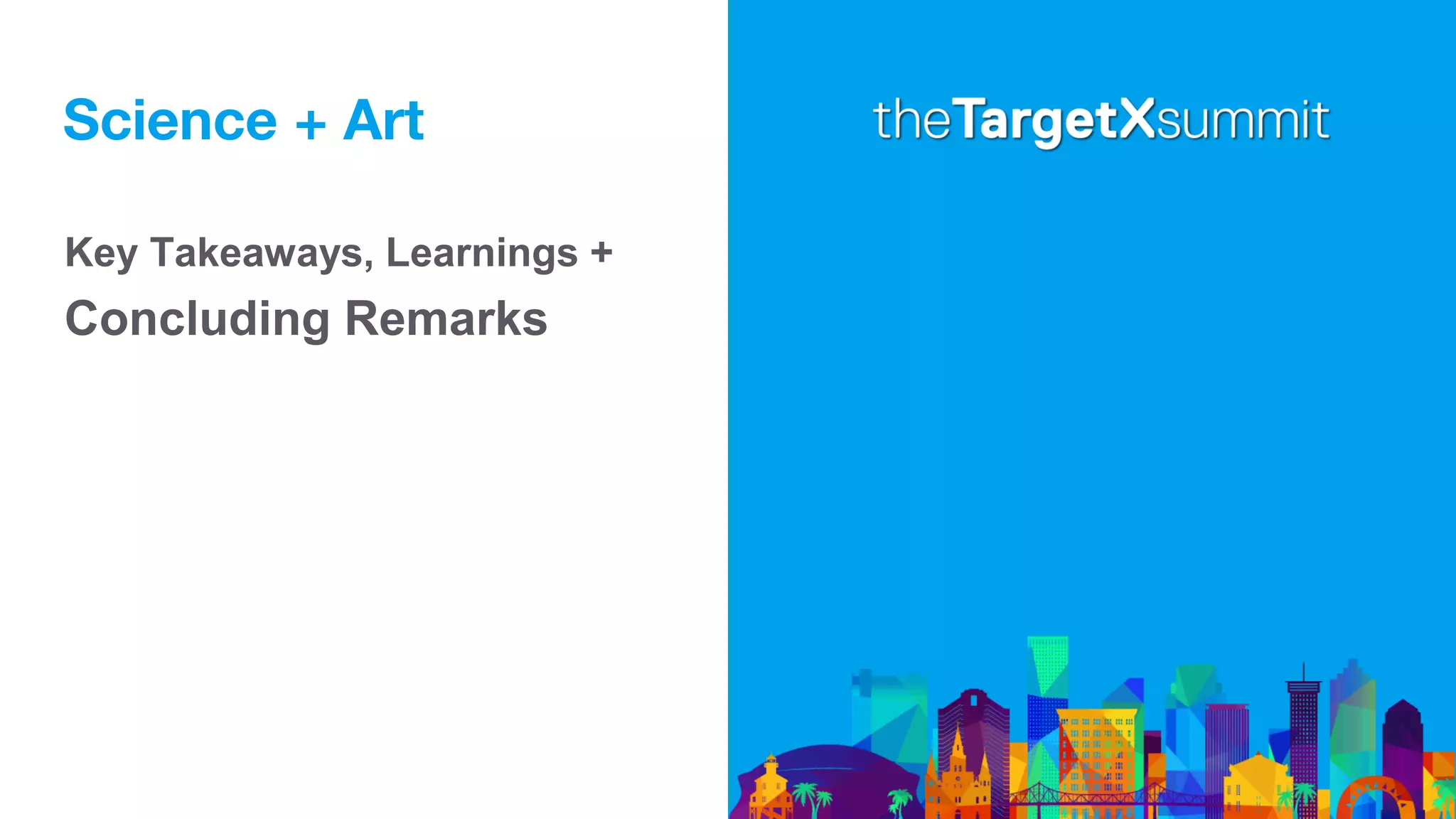 Science + Art
Key Takeaways, Learnings +
Concluding Remarks
 