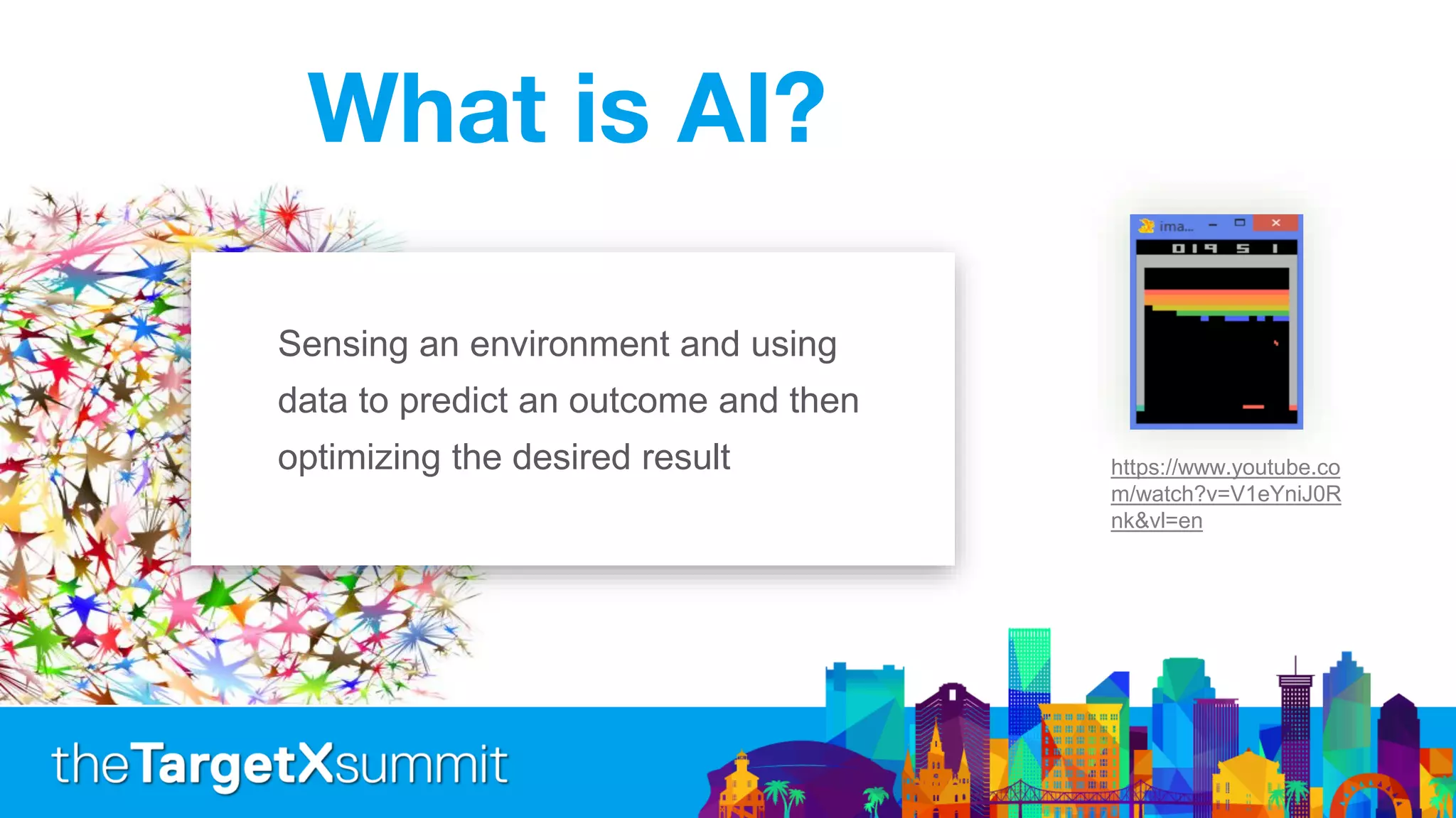 What is AI?
https://www.youtube.co
m/watch?v=V1eYniJ0R
nk&vl=en
Sensing an environment and using
data to predict an outcome and then
optimizing the desired result
 