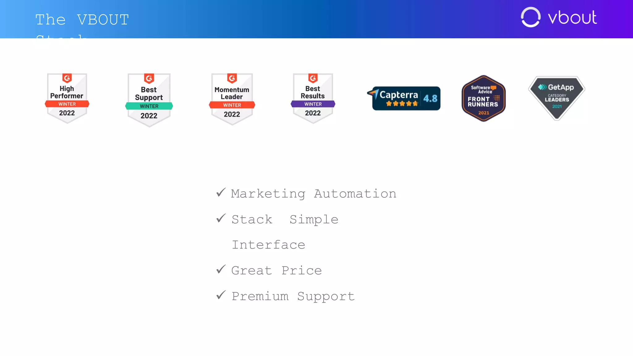  Marketing Automation
 Stack Simple
Interface
 Great Price
 Premium Support
The VBOUT
Stack
 