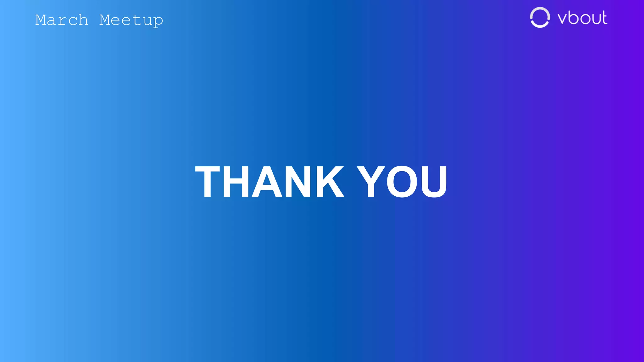 THANK YOU
March Meetup
 