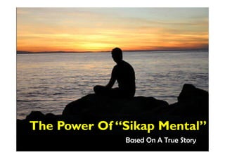 The Power Of “Sikap Mental”
Macao
Based On A True Story
 