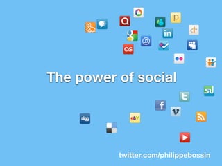 twitter.com/philippebossin
The power of social
 