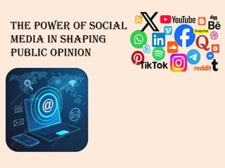 The Power of Social Media in Shaping Public Opinion and Society | PPTX
