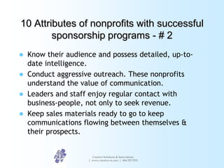 10 Attributes of nonprofits with successful
        sponsorship programs - # 2
   Know their audience and possess detaile...