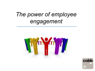 The power of employee
engagement
 