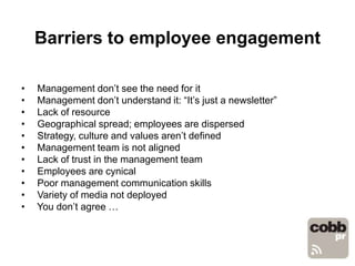 Barriers to employee engagement
• Management don’t see the need for it
• Management don’t understand it: “It’s just a news...
