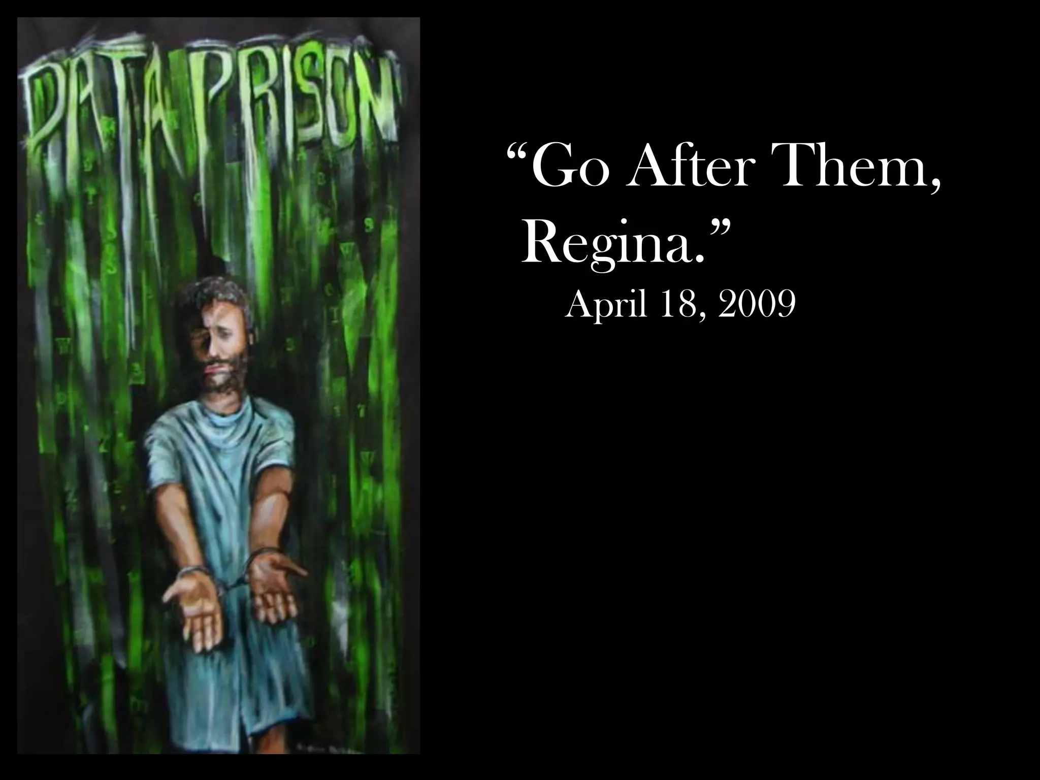 “Go After Them,
Regina.”
April 18, 2009

 