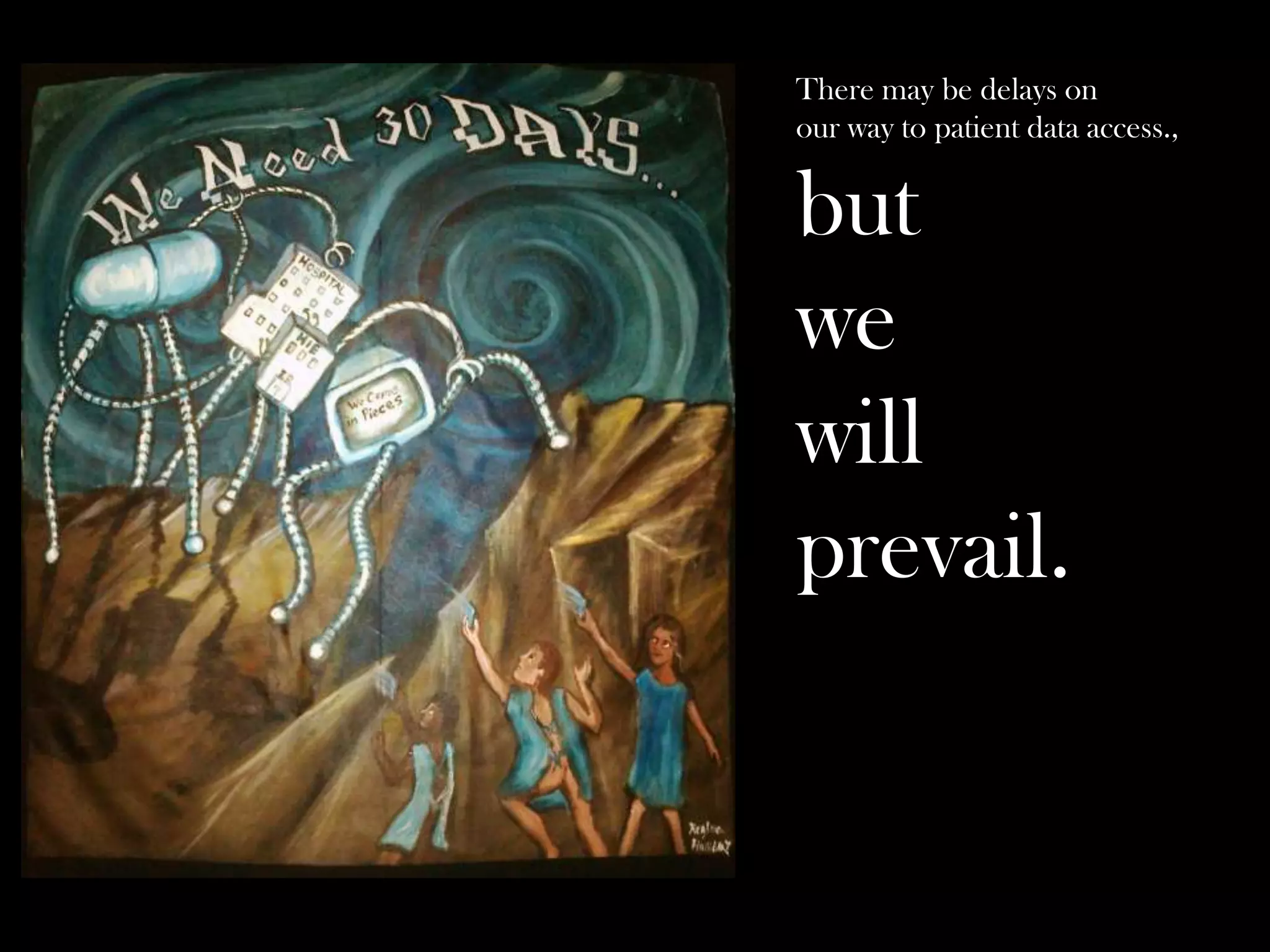 There may be delays on
our way to patient data access.,

but
we
will
prevail.

 