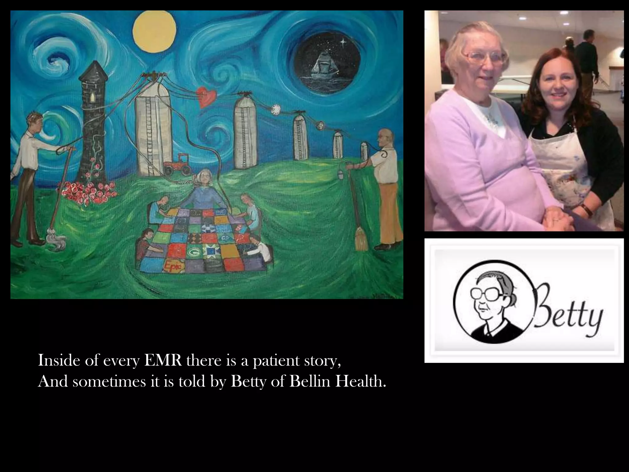 Inside of every EMR there is a patient story,
And sometimes it is told by Betty of Bellin Health.

 