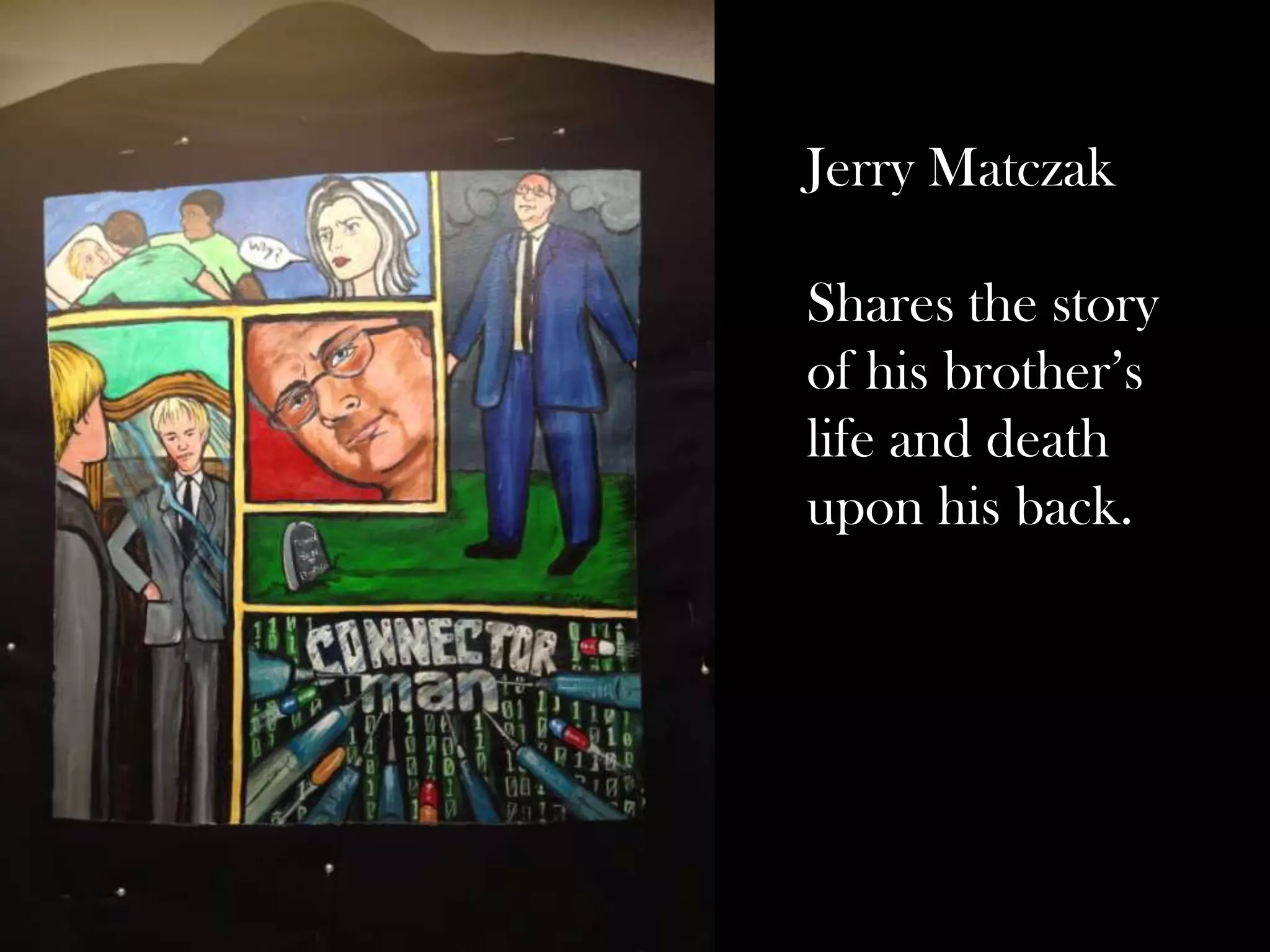 Jerry Matczak

Shares the story
of his brother’s
life and death
upon his back.

 