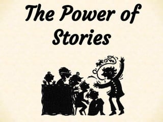 The Power of
Stories
 