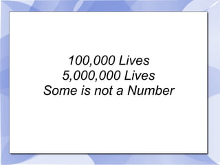 100,000 Lives 5,000,000 Lives Some is not a Number Soon is not a Time 