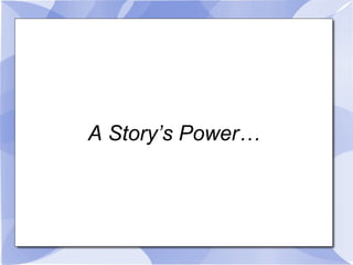 A Story’s Power… 