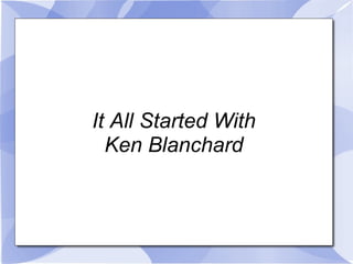 It All Started With Ken Blanchard 