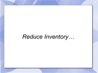 Reduce Inventory… 