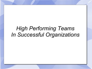 High Performing Teams In Successful Organizations Need Both 
