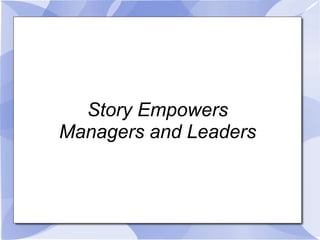 Story Empowers Managers and Leaders 