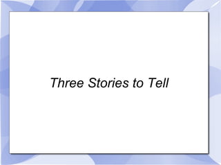 Three Stories to Tell 