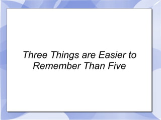 Three Things are Easier to Remember Than Five 