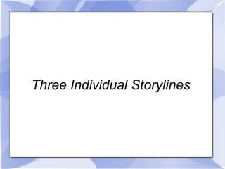 Three Individual Storylines 