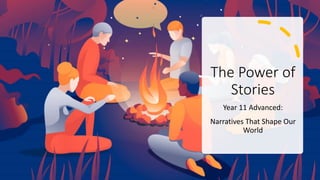 The Power of
Stories
Year 11 Advanced:
Narratives That Shape Our
World
 
