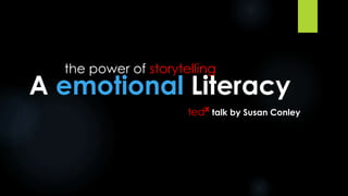 the power of storytelling
ted talk by Susan Conleyx
A emotional Literacy
 