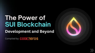 The Power of
SUI Blockchain
Development and Beyond
Compiled by
 