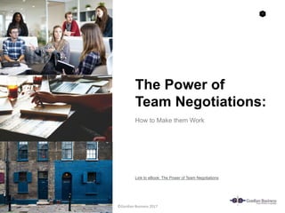 1
The Power of
Team Negotiations:
How to Make them Work
Link to eBook: The Power of Team Negotiations
©Gordian Business 2017
 