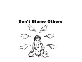 Don't Blame Others
 