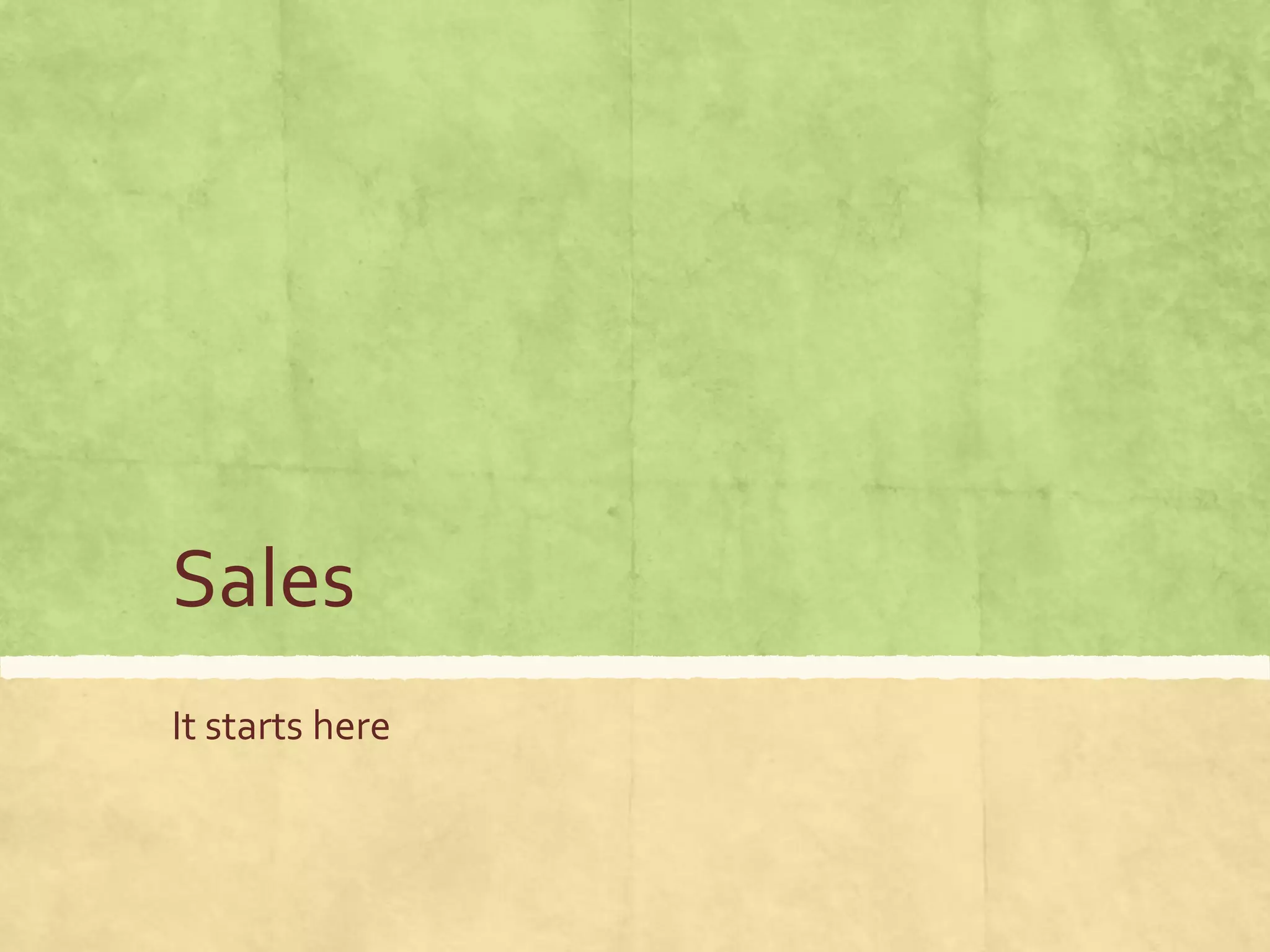 Sales
It starts here
 