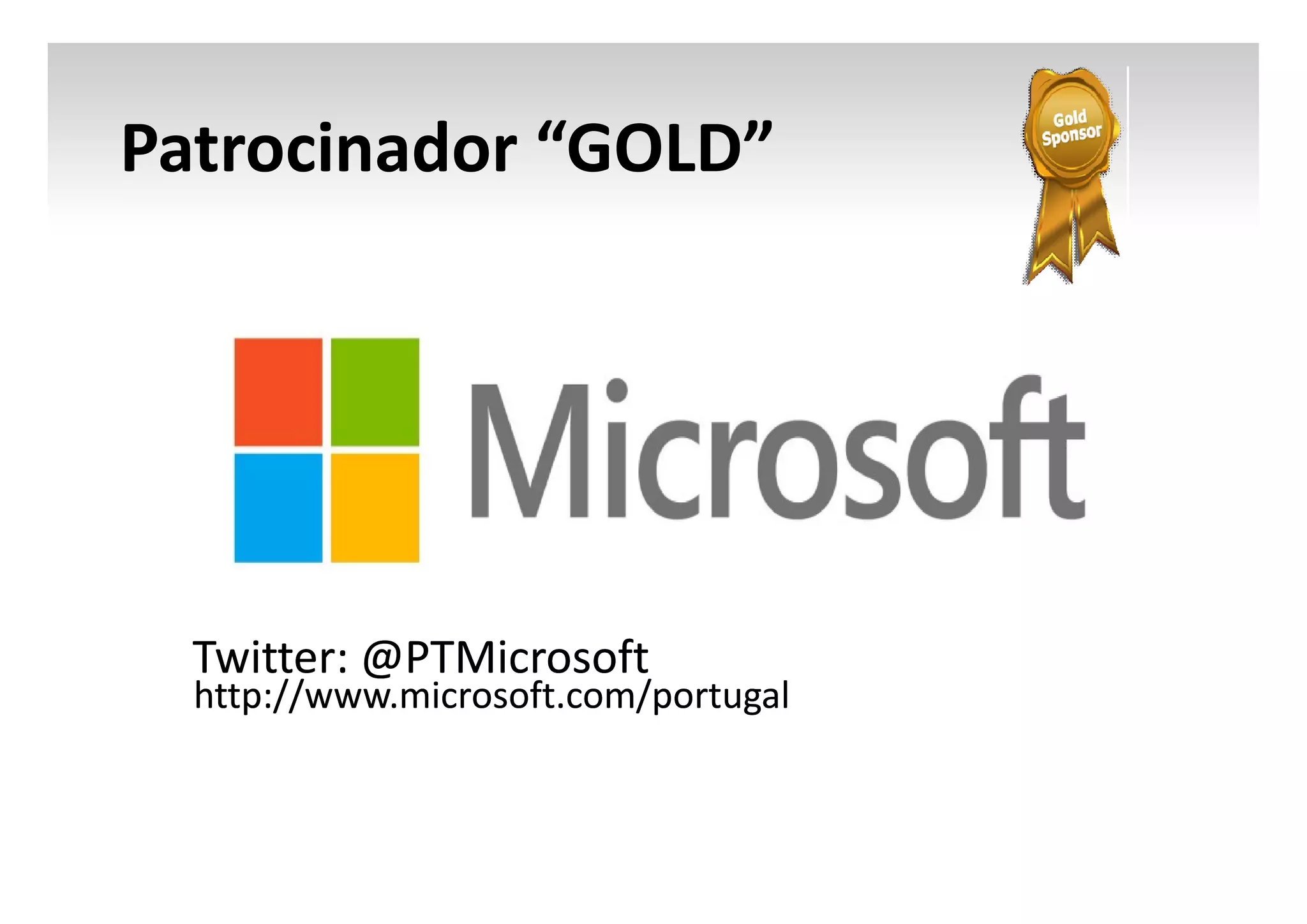 Patrocinador “GOLD”

Twitter: @PTMicrosoft
@PTMicrosoft

http://www.microsoft.com/portugal

 