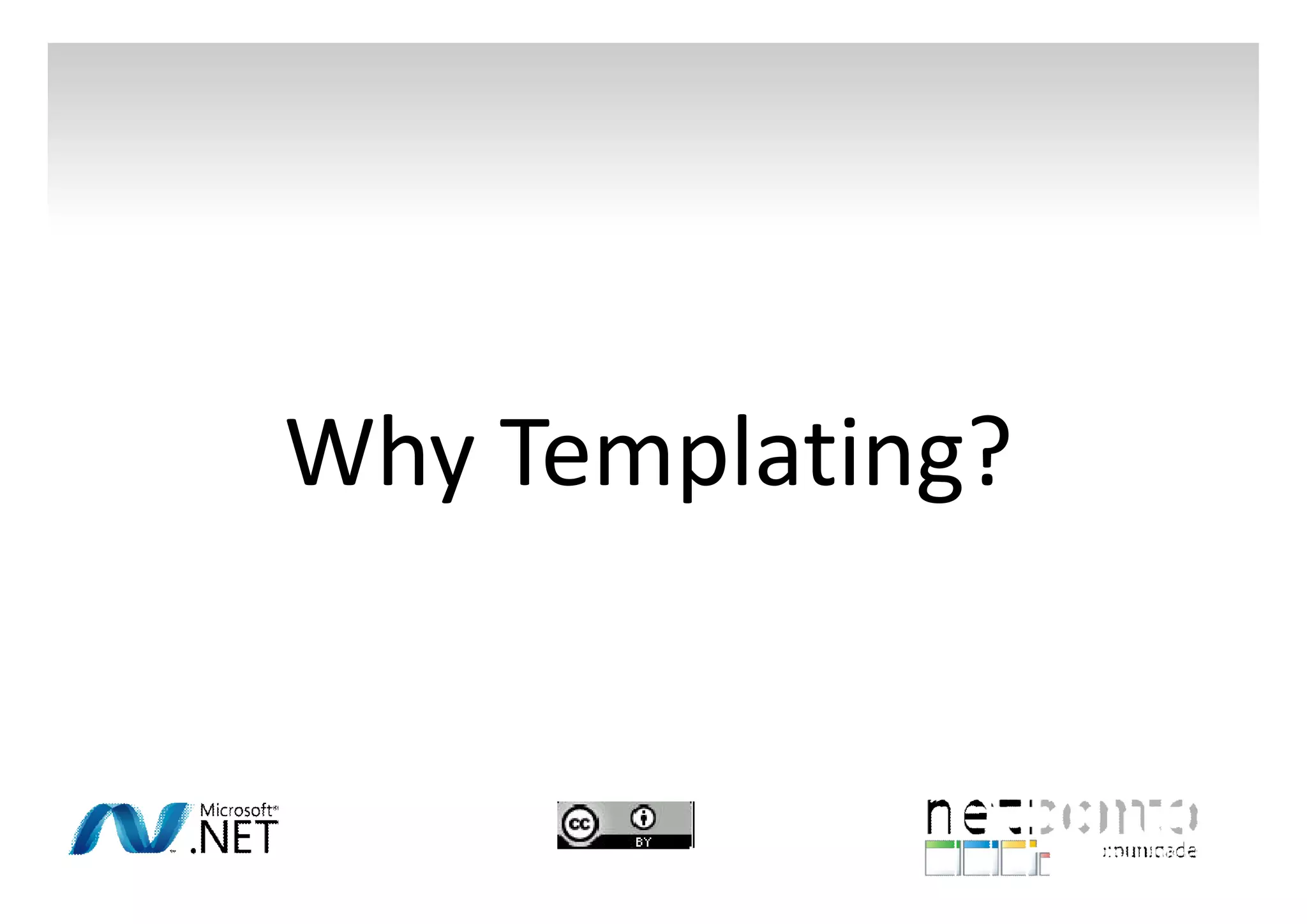Why Templating?

 