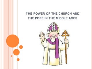 THE POWER OF THE CHURCH AND
THE POPE IN THE MIDDLE AGES

 