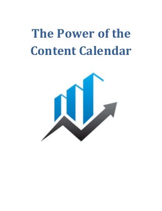 The Power of the
Content Calendar
 