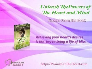 Quotes From the Book 
Achieving your heart’s desires 
is the key to living a life of bliss 
 